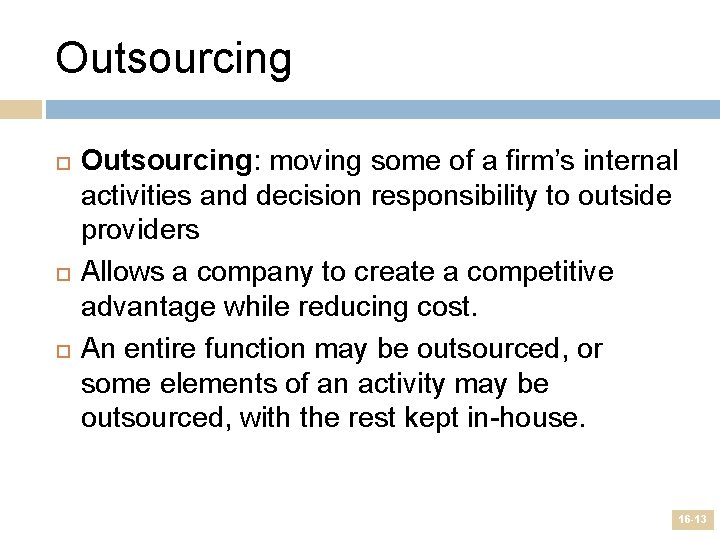 Outsourcing Outsourcing: moving some of a firm’s internal activities and decision responsibility to outside