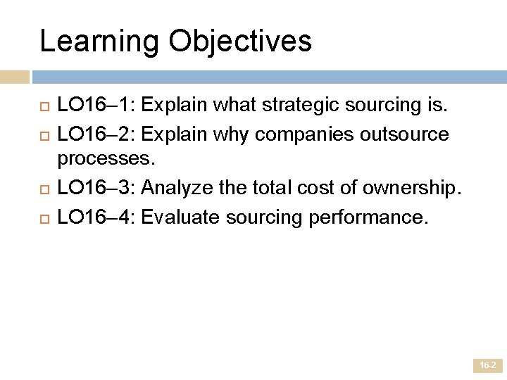 Learning Objectives LO 16– 1: Explain what strategic sourcing is. LO 16– 2: Explain