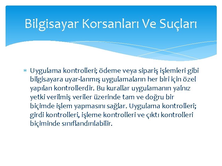 Bilgisayar Korsanları Ve Suçları Uygulama kontrolleri; ödeme veya sipariş işlemleri gibi bilgisayara uyar lanmış