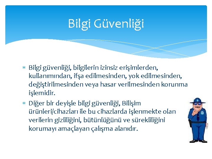 Bilgi Güvenliği Bilgi güvenliği, bilgilerin izinsiz erişimlerden, kullanımından, ifşa edilmesinden, yok edilmesinden, değiştirilmesinden veya