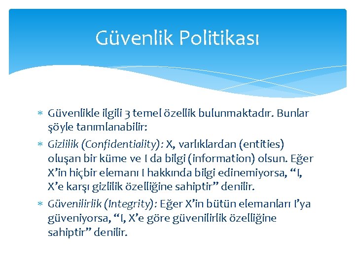 Güvenlik Politikası Güvenlikle ilgili 3 temel özellik bulunmaktadır. Bunlar şöyle tanımlanabilir: Gizlilik (Confidentiality): X,