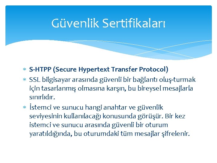 Güvenlik Sertifikaları S HTPP (Secure Hypertext Transfer Protocol) SSL bilgisayar arasında güvenli bir bağlantı