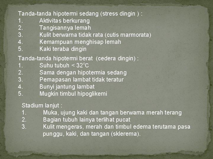 Tanda-tanda hipotermi sedang (stress dingin ) : 1. Aktivitas berkurang 2. Tangisannya lemah 3.