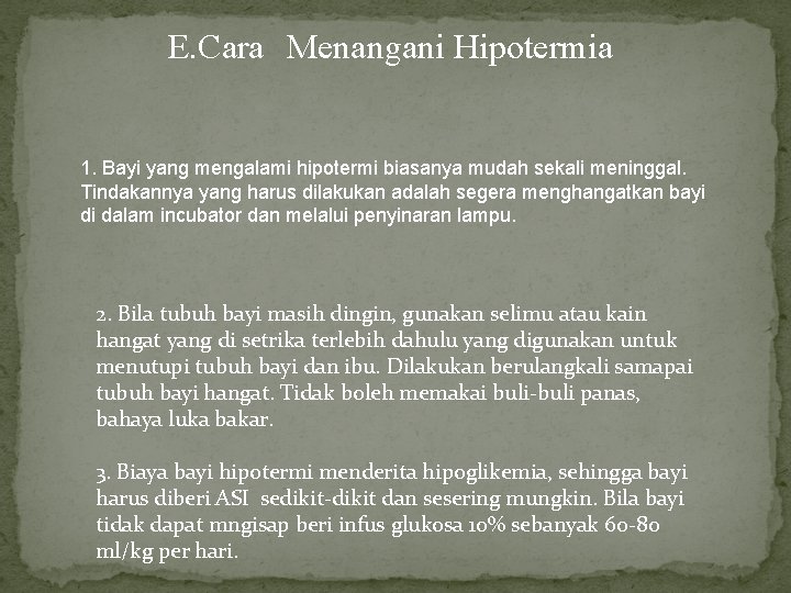 E. Cara Menangani Hipotermia 1. Bayi yang mengalami hipotermi biasanya mudah sekali meninggal. Tindakannya