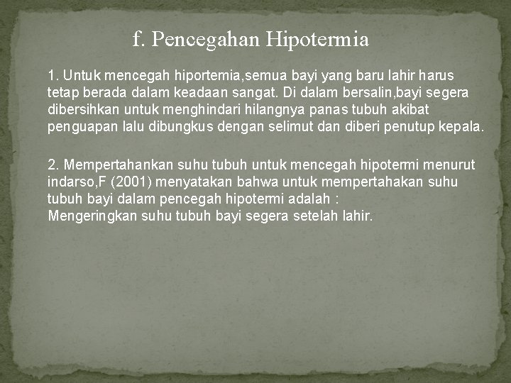 f. Pencegahan Hipotermia 1. Untuk mencegah hiportemia, semua bayi yang baru lahir harus tetap