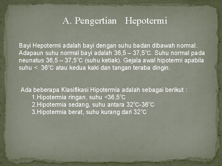 A. Pengertian Hepotermi Bayi Hepotermi adalah bayi dengan suhu badan dibawah normal. Adapaun suhu