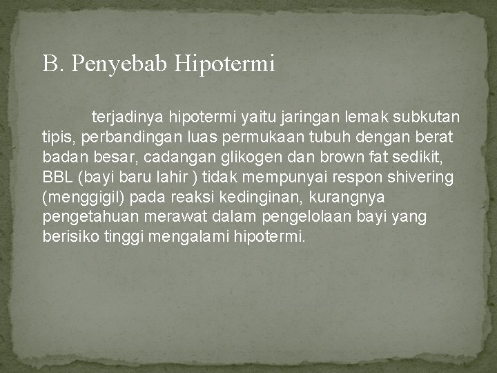 B. Penyebab Hipotermi terjadinya hipotermi yaitu jaringan lemak subkutan tipis, perbandingan luas permukaan tubuh