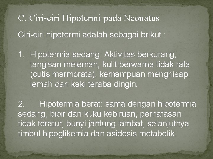 C. Ciri-ciri Hipotermi pada Neonatus Ciri-ciri hipotermi adalah sebagai brikut : 1. Hipotermia sedang: