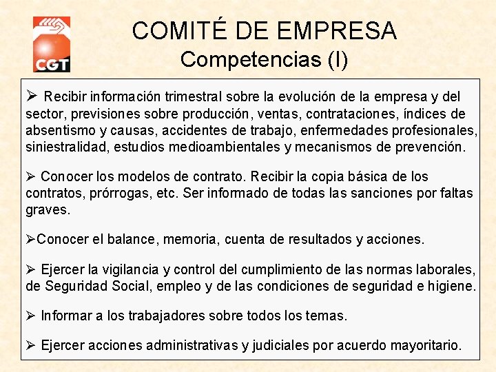 COMITÉ DE EMPRESA Competencias (I) Recibir información trimestral sobre la evolución de la empresa COMITÉ DE EMPRESA Competencias (I) Recibir información trimestral sobre la evolución de la empresa