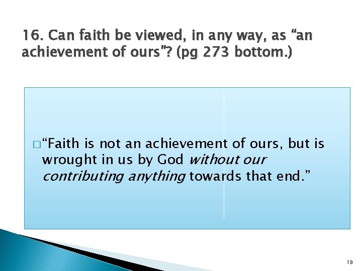 16. Can faith be viewed, in any way, as “an achievement of ours”? (pg