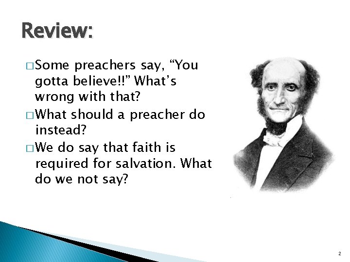 Review: � Some preachers say, “You gotta believe!!” What’s wrong with that? � What