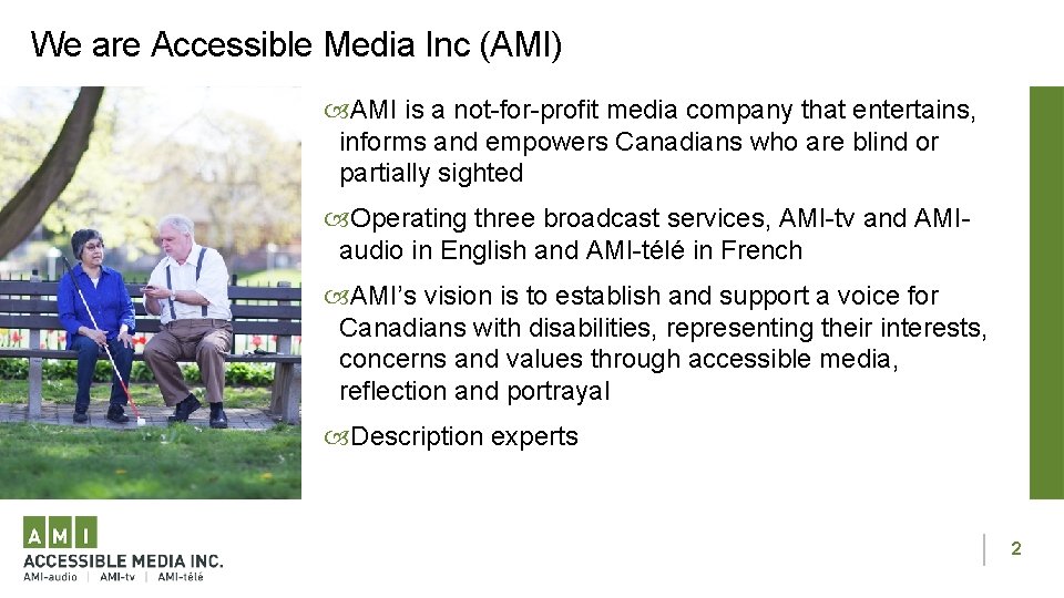 We are Accessible Media Inc (AMI) AMI is a not-for-profit media company that entertains,