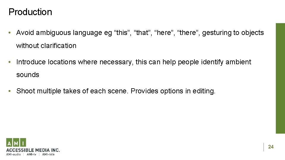 Production • Avoid ambiguous language eg “this”, “that”, “here”, “there”, gesturing to objects without