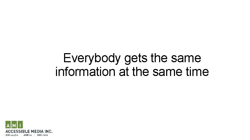 Everybody gets the same information at the same time 