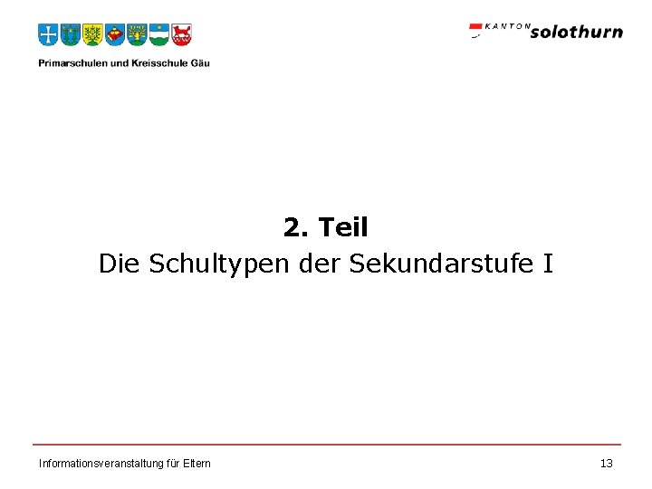 2. Teil Die Schultypen der Sekundarstufe I Informationsveranstaltung für Eltern 13 