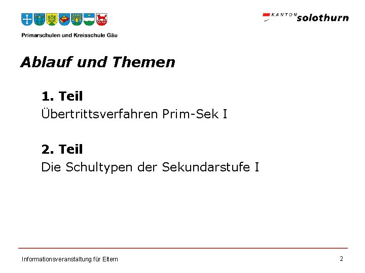 Ablauf und Themen 1. Teil Übertrittsverfahren Prim-Sek I 2. Teil Die Schultypen der Sekundarstufe