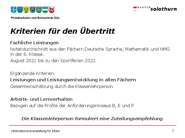 Kriterien für den Übertritt Fachliche Leistungen Notendurchschnitt aus den Fächern Deutsche Sprache, Mathematik und