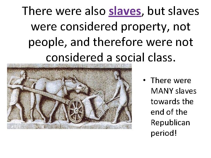 There were also slaves, but slaves were considered property, not people, and therefore were