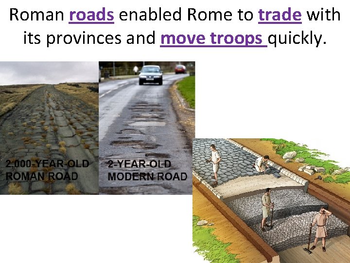 Roman roads enabled Rome to trade with its provinces and move troops quickly. 