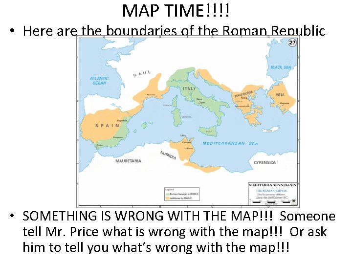 MAP TIME!!!! • Here are the boundaries of the Roman Republic • SOMETHING IS