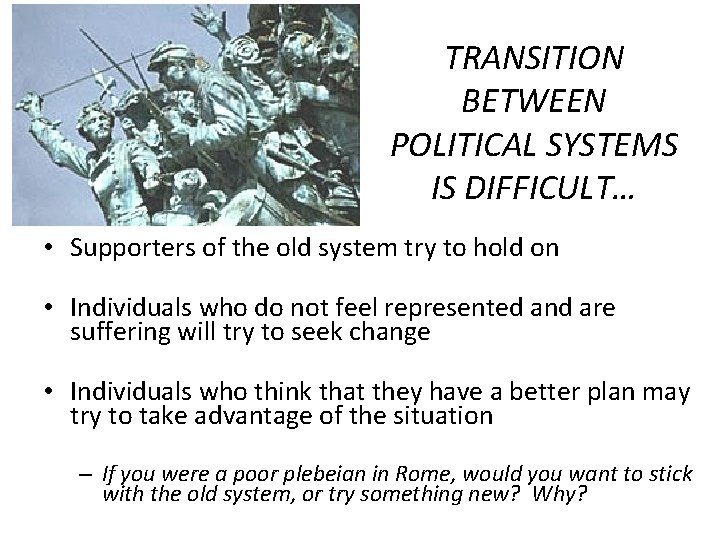TRANSITION BETWEEN POLITICAL SYSTEMS IS DIFFICULT… • Supporters of the old system try to