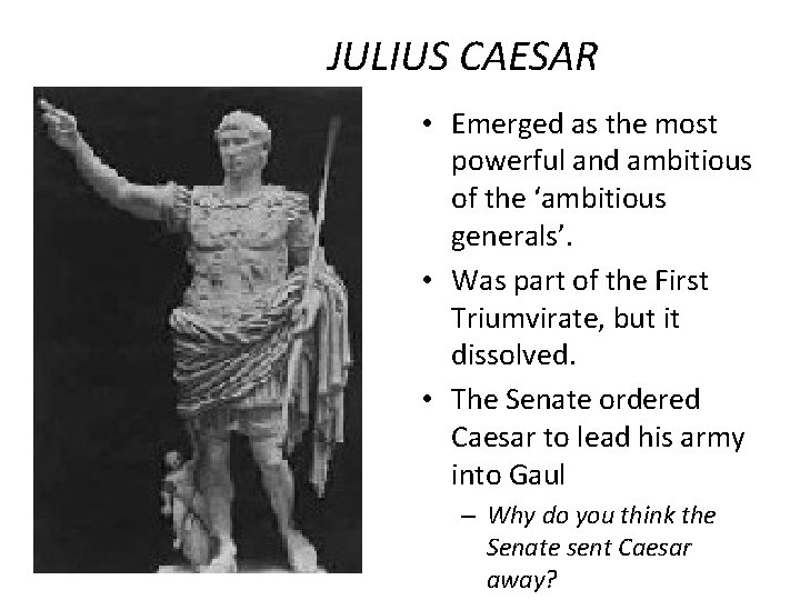 JULIUS CAESAR • Emerged as the most powerful and ambitious of the ‘ambitious generals’.