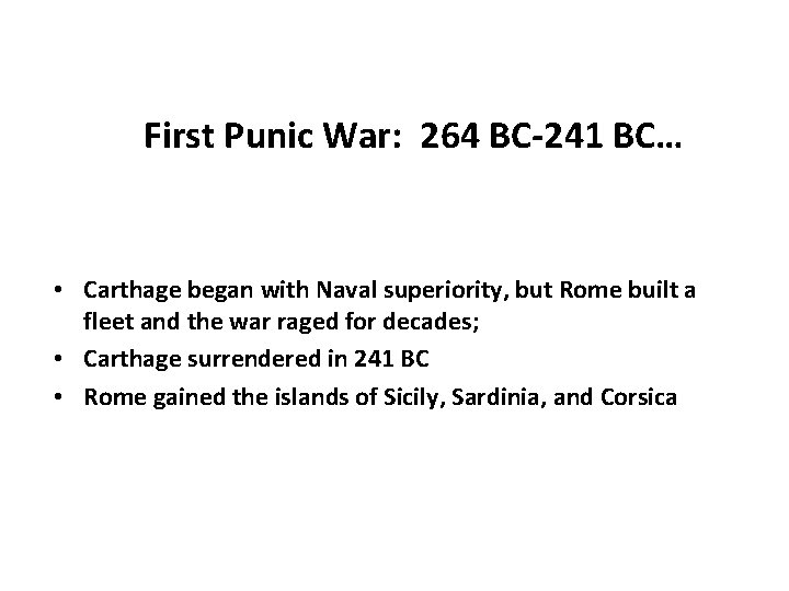 First Punic War: 264 BC-241 BC… • Carthage began with Naval superiority, but Rome