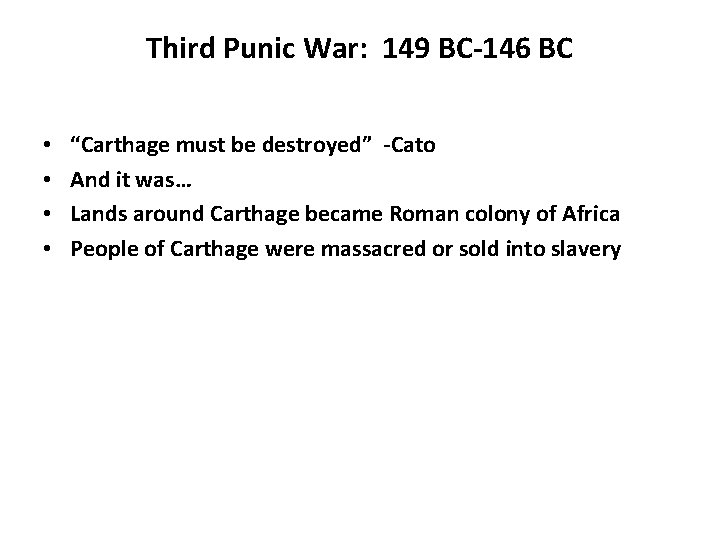 Third Punic War: 149 BC-146 BC • • “Carthage must be destroyed” -Cato And