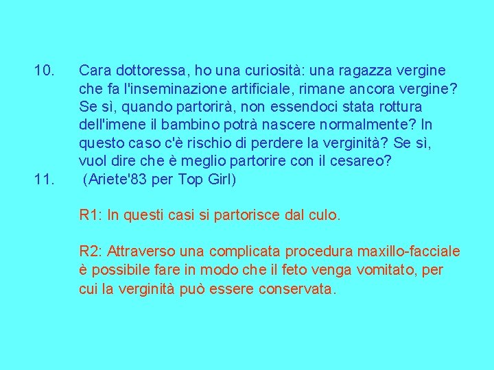 10. 11. Cara dottoressa, ho una curiosità: una ragazza vergine che fa l'inseminazione artificiale,