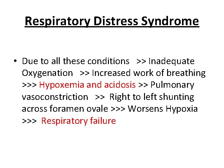 Respiratory Distress Syndrome • Due to all these conditions >> Inadequate Oxygenation >> Increased