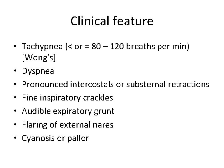 Clinical feature • Tachypnea (< or = 80 – 120 breaths per min) [Wong’s]