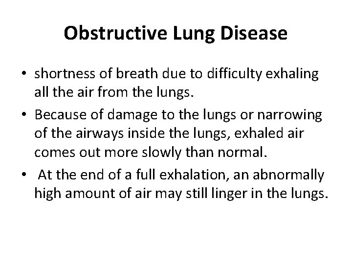 Obstructive Lung Disease • shortness of breath due to difficulty exhaling all the air