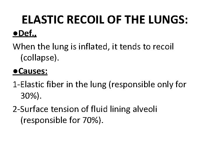 ELASTIC RECOIL OF THE LUNGS: ●Def. , When the lung is inflated, it tends