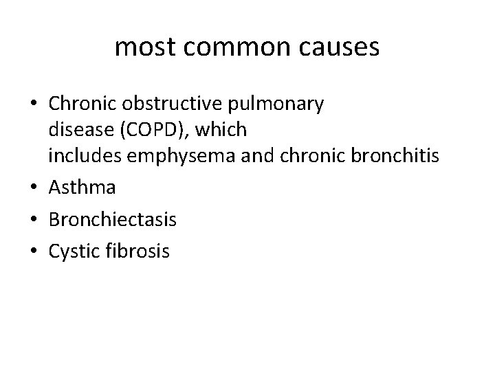 most common causes • Chronic obstructive pulmonary disease (COPD), which includes emphysema and chronic