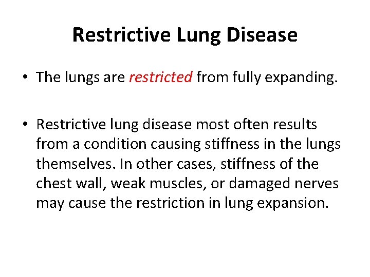 Restrictive Lung Disease • The lungs are restricted from fully expanding. • Restrictive lung