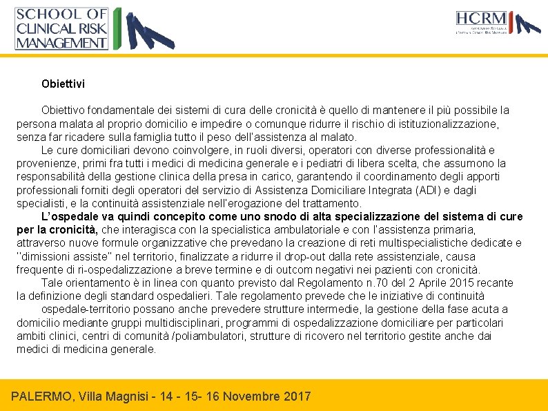 Obiettivi Obiettivo fondamentale dei sistemi di cura delle cronicità è quello di mantenere il