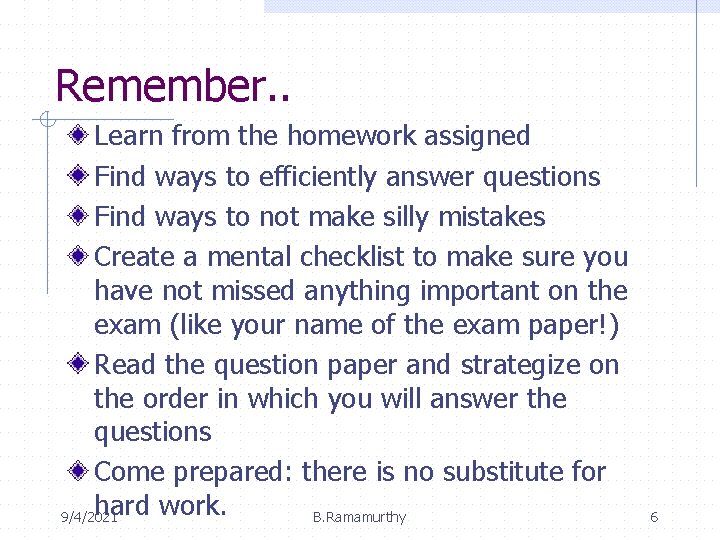 Remember. . Learn from the homework assigned Find ways to efficiently answer questions Find