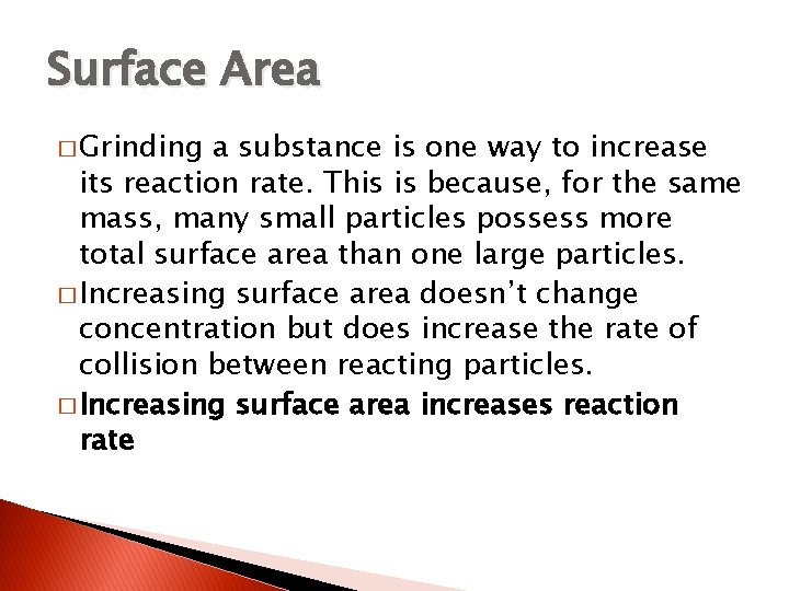 Surface Area � Grinding a substance is one way to increase its reaction rate.