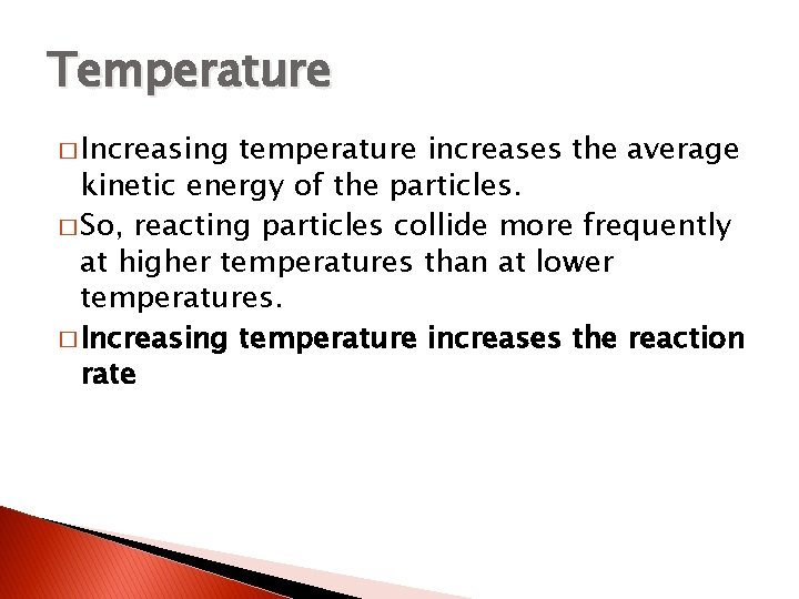 Temperature � Increasing temperature increases the average kinetic energy of the particles. � So,