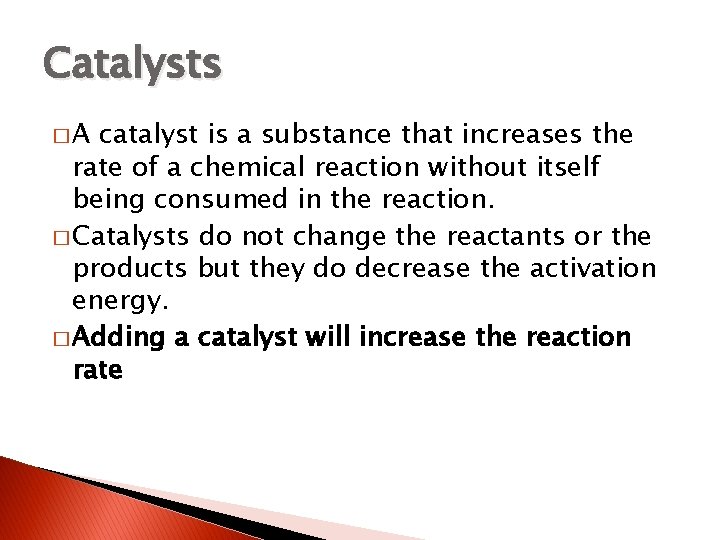 Catalysts �A catalyst is a substance that increases the rate of a chemical reaction