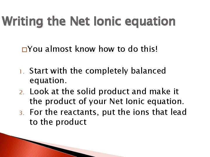 Writing the Net Ionic equation � You 1. 2. 3. almost know how to