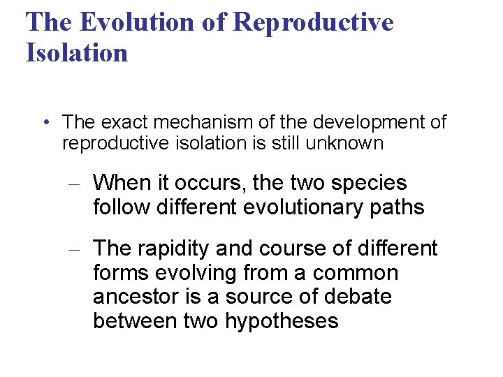 The Evolution of Reproductive Isolation • The exact mechanism of the development of reproductive