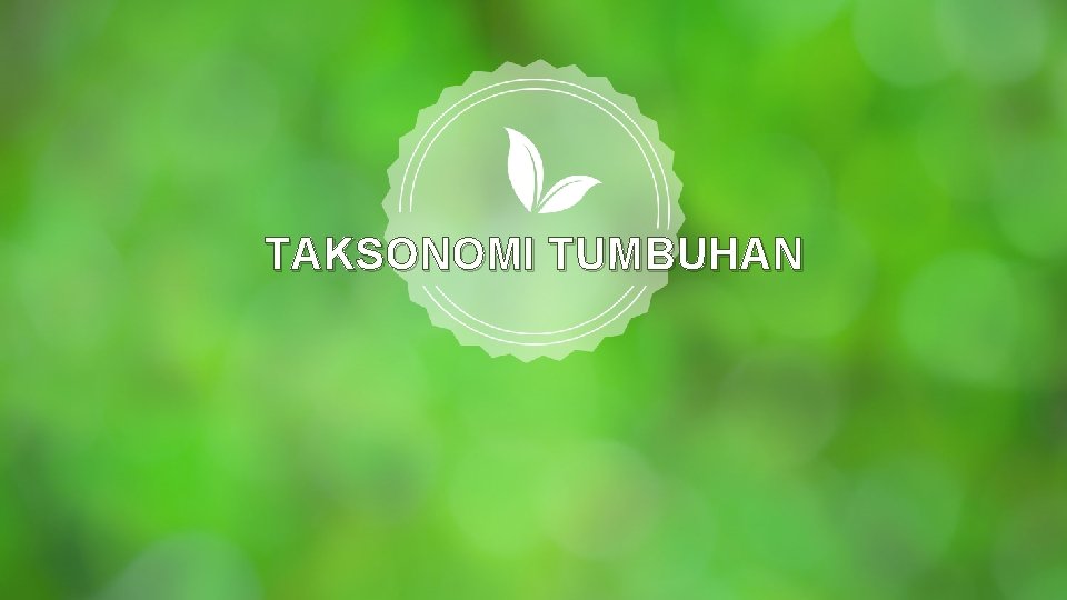 TAKSONOMI TUMBUHAN 
