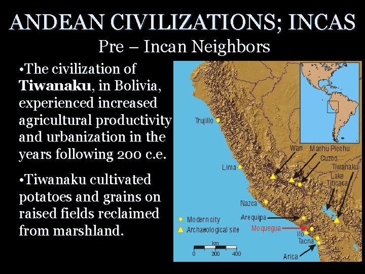 ANDEAN CIVILIZATIONS; INCAS Pre – Incan Neighbors • The civilization of Tiwanaku, in Bolivia,