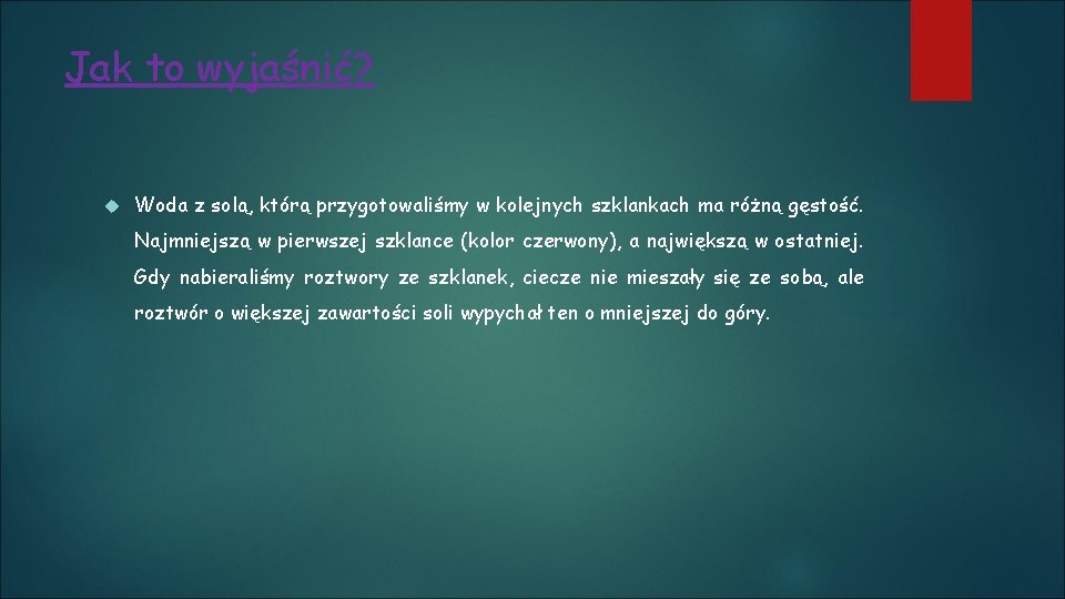 Jak to wyjaśnić? Woda z solą, którą przygotowaliśmy w kolejnych szklankach ma różną gęstość.