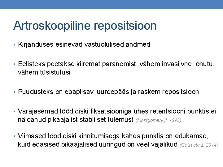 Artroskoopiline repositsioon • Kirjanduses esinevad vastuolulised andmed • Eelisteks peetakse kiiremat paranemist, vähem invasiivne,