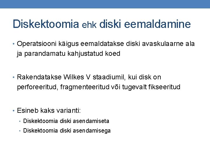 Diskektoomia ehk diski eemaldamine • Operatsiooni käigus eemaldatakse diski avaskulaarne ala ja parandamatu kahjustatud