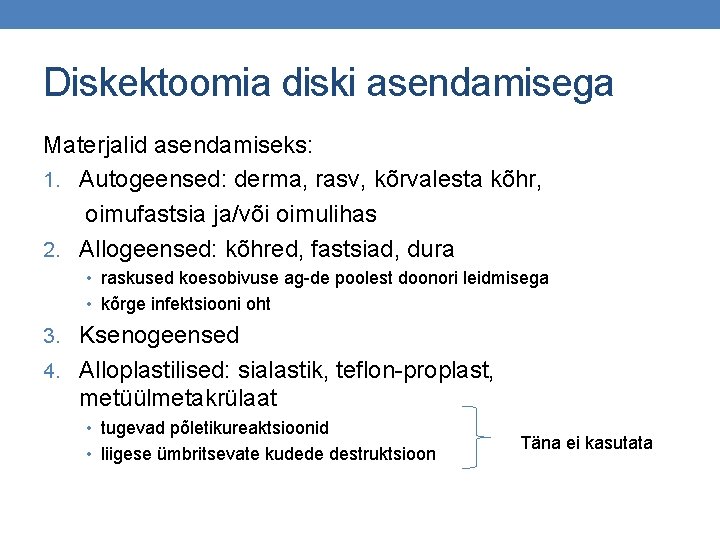 Diskektoomia diski asendamisega Materjalid asendamiseks: 1. Autogeensed: derma, rasv, kõrvalesta kõhr, oimufastsia ja/või oimulihas