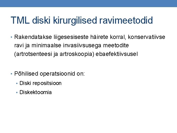 TML diski kirurgilised ravimeetodid • Rakendatakse liigesesiseste häirete korral, konservatiivse ravi ja minimaalse invasiivsusega