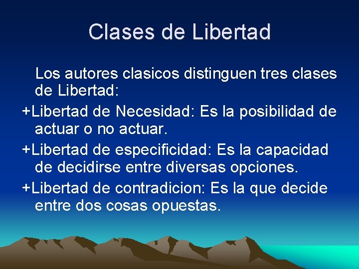 Clases de Libertad Los autores clasicos distinguen tres clases de Libertad: +Libertad de Necesidad: